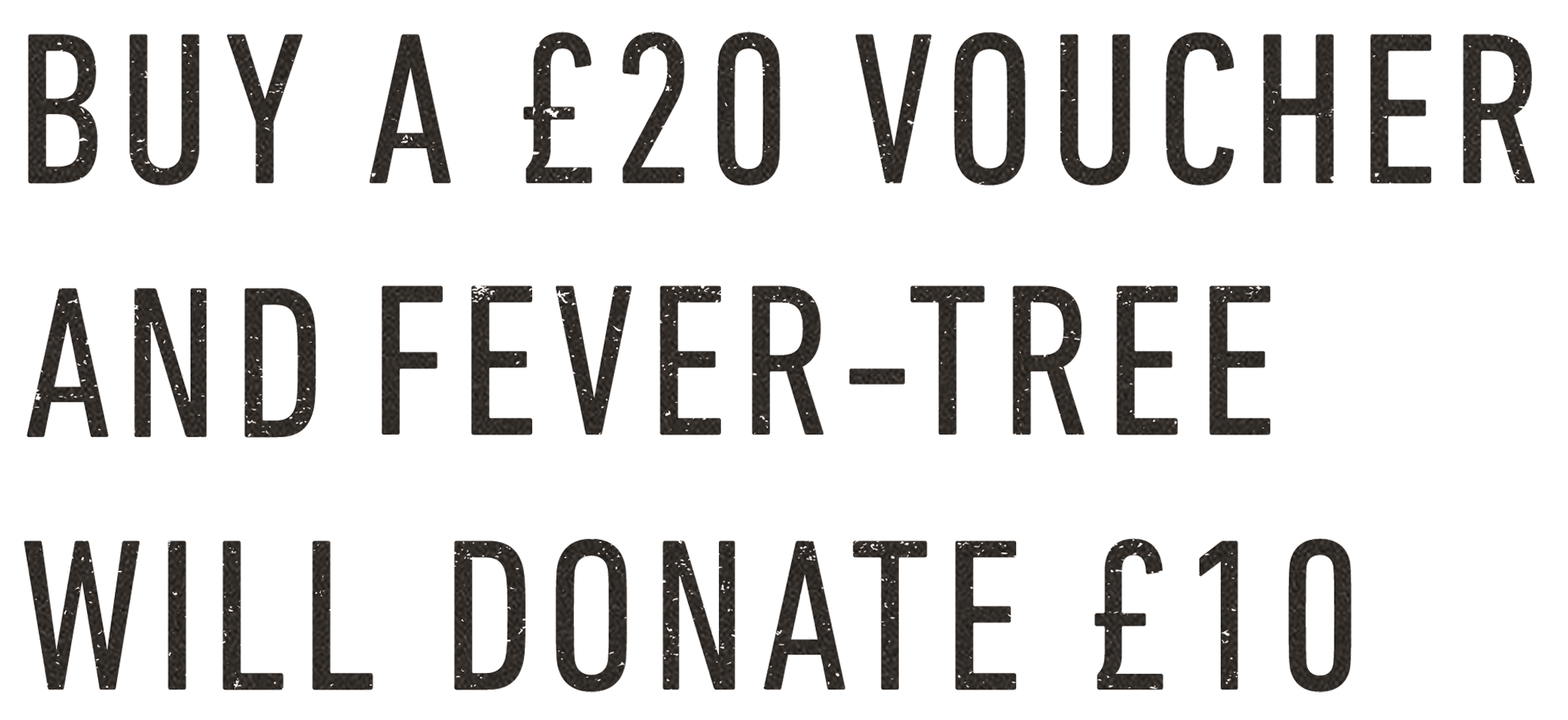 Buy a £20 Voucher and Fever-Tree will donate £10